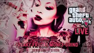Freaky Fryday Money Grind #GTAONLINE #live Stream