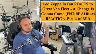 Zeppelin Fan REACTS to Greta Van Fleet - A Change Is Gonna Come Part 4 of 8