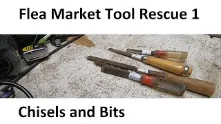 Flea Market Tool Rescue 1 - Chisels and Bits
