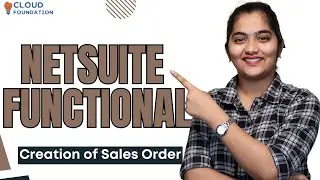 NetSuite Functional Creation of Sales Order | NetSuite Functional Online Course | CloudFoundation