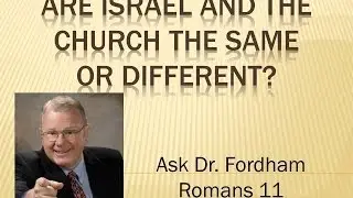 Are Israel and the Church the same or Different?