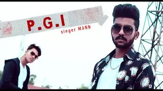 PGI (Official Video) | MANN | JAZZ | AKASH SRIVASTAVA | LATEST SONG 2021
