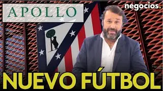 &iquest;Nuevo tipo de f&uacute;tbol? La compra del Atl&eacute;tico de Madrid por Apollo amenaza con romper el mercado