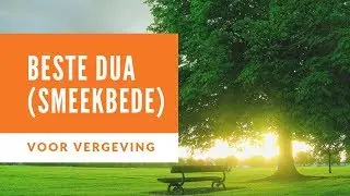 Dua (smeekbede) om vergiffenis te vragen en je zonden uit te wissen