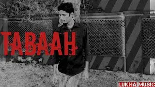 TABAAH (Official Video)🎥Lukha Music🎵Prod By- Aashif