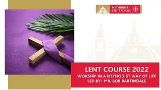 A Methodist Way of Life - Part 2  Worship Led by: Mr. Bob Bartindale