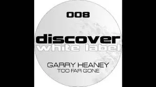 Garry Heaney - Too Far Gone (Original Mix)