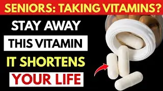 Over 55? 4 WORST Vitamins You Should NEVER Take and 4 You MUST Take Daily | Health Tips