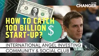 How to catch 100 billion $ startup? International Angel Investing Community & Social Club