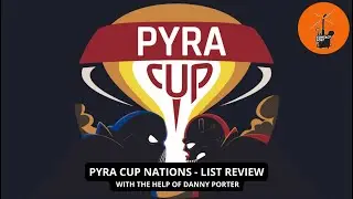Pyra Cup Nations - List Review feat. Danny Porter
