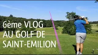 6&egrave;me Vlog, Golf de Saint-&Eacute;milion