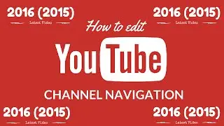 How to edit the YouTube channel navigation in 2016 (2015)