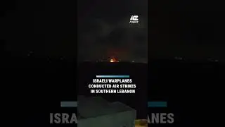 Israeli warplanes conducted air strikes in southern Lebanon