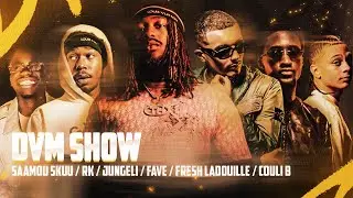 DVMSHOW : Saamou , RK, Jungeli, Favé, Fresh LaDouille, Couli B...