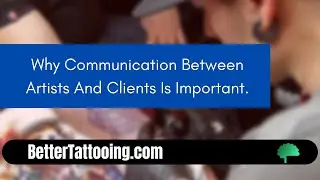 Why Communication Between Tattoo Artists and Tattoo Clients Is Important.