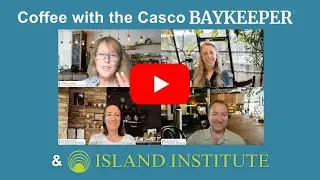 Coffee with the Casco Baykeeper and Island Institute: Maine's Climate Plan