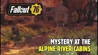 FALLOUT 76 GAMEPLAY: Mystery at the Alpine River Cabins