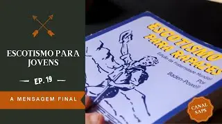 ESCOTISMO PARA JOVENS EP 19  -A MENSAGEM FINAL