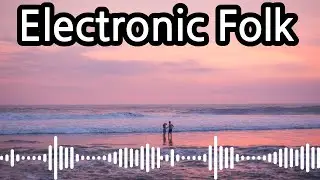 일렉트로닉 포크의 마법 | The magic of  Electronic Folk Beat