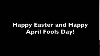 Happy Easter and Happy April Fools Day 2018