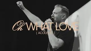 Oh What Love (Acoustic) - Paul McClure, Bethel Music