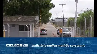 Judiciário realiza mutirão carcerário no sistema prisional de Alagoas