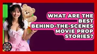 What Are The Best Behind-the-scenes Movie Prop Stories? - Collectible Dolls and Toys