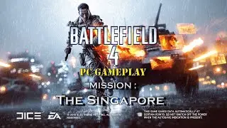 Battlefield 4 | 4th Mission : Singapore | Insane PC Gameplay at 1080p 60 FPS - No Commentary 