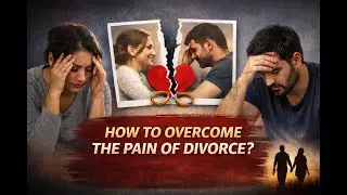How to Overcome the Pain of Divorce | Emotional Healing Guide