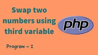 Swapping of two numbers using third variable in PHP | Program - 2 | PHP Program | PHP for Begineers