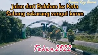 JALAN DARI  BALOHAN KE KOTA SABANG KINI TERLIHAT SEMAKIN KEREN