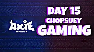 CHOPSUEY GAMING [DAY 15] AXIE INFINITY