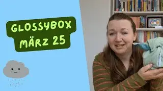 Glossybox | März 25 | Unboxing | Letzte deutsche Glossybox 😿