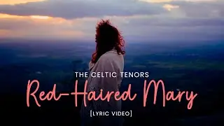 The Celtic Tenors - Red-Haired Mary [Lyric Video]