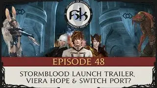 [FFXIV Podcast] SoH Episode 48 - Stormblood Launch Trailer, Viera Hope, & Switch Port?