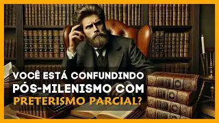 Voc&ecirc; est&aacute; confundindo P&oacute;s-Milenismo com Preterismo Parcial?