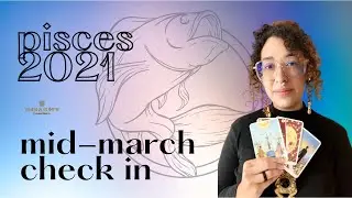 Pisces Mid March 2021 Reading: 