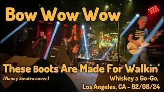 Bow Wow Wow - These Boots Are Made For Walkin (Nancy Sinatra cover)- Whiskey a Go-Go LA, CA - 2/8/24