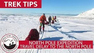 Travel Delay - North Pole Expedition | Trek Tips