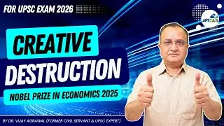 CREATIVE DESTRUCTION NOBEL PRIZE IN ECONOMICS 2025 | DR. VIJAY AGRAWAL | UPSC CSE | AFEIAS PODCAST