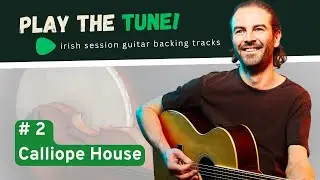 PLAY THE TUNE! # 2 Calliope House | irish session guitar backing tracks