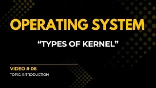 Types of Kernel | V#6 | Operating System Full Course