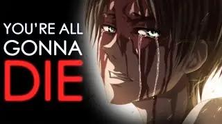 You're all gonna Die - Eren Yeager's Words (ReMake)