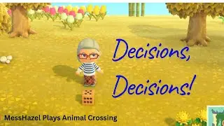MessHazel Plays Animal Crossing: Decision, Decisions!