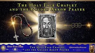 Holy Face Chaplet and the Golden Arrow Prayer