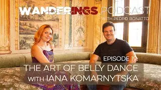 Wanderings Podcast 19: The Art of Belly Dance with Iana Komarnytska