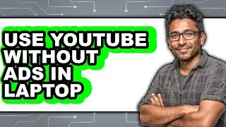 How to Use Youtube Without Ads in Laptop (full Guide)
