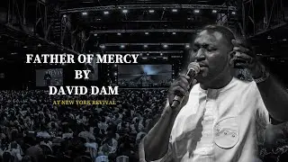 Father of Mercy &ndash; David Dam | Live at Koinonia New York Revival @daviddam