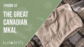 The Great Canadian MKAL! | kuriaknits podcast ep 33