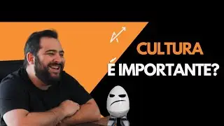 Cultura é IMPORTANTE?